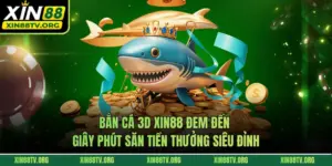 Bắn Cá 3d XIN88 Đem Đến Giây Phút Săn Tiền Thưởng Siêu Đỉnh