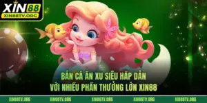 Bắn Cá Ăn Xu Siêu Hấp Dẫn Với Nhiều Phần Thưởng Lớn XIN88