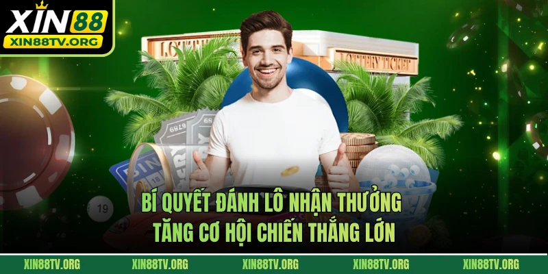Bí quyết đánh lô nhận thưởng tăng cơ hội chiến thắng lớn