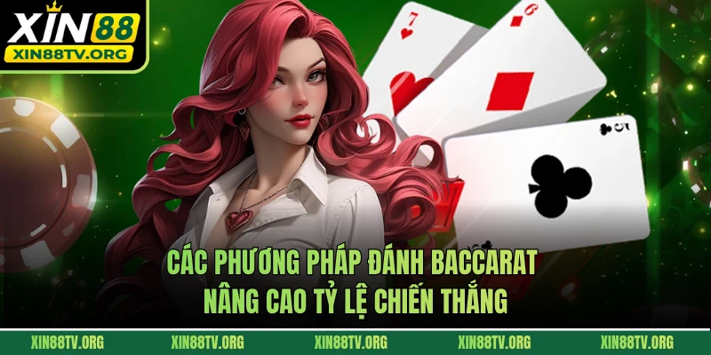 Các phương pháp đánh baccarat nâng cao tỷ lệ chiến thắng
