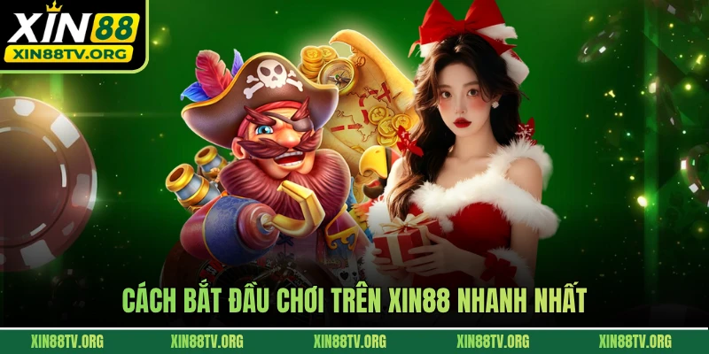 Cách bắt đầu chơi trên XIN88 nhanh nhất 