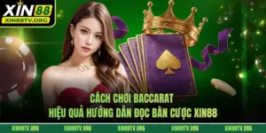 Cách Chơi Baccarat Hiệu Quả Hướng Dẫn Đọc Bàn Cược XIN88