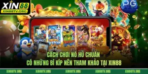 Cách Chơi Nổ Hũ Chuẩn Có Những Bí Kíp Nên Tham Khảo Tại XIN88