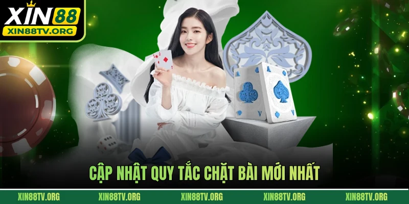 Cập nhật quy tắc chặt bài mới nhất
