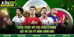 Chiến Thuật Bắt Kèo Châu Á XIN88 Bật Mí Các Kỹ Năng Hàng Đầu