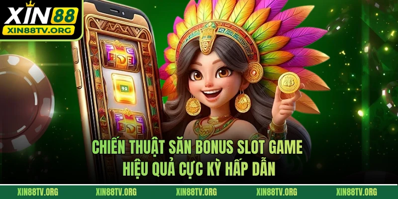 Chiến thuật săn bonus slot game hiệu quả cực kỳ hấp dẫn