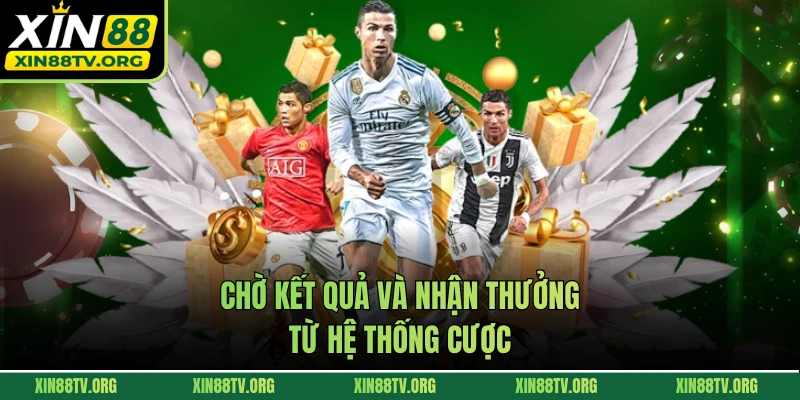 Chờ kết quả và nhận thưởng từ hệ thống cược
