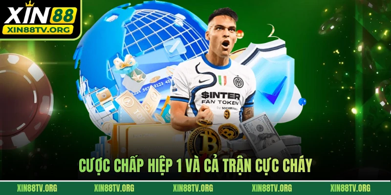 Cược chấp hiệp 1 và cả trận cực cháy