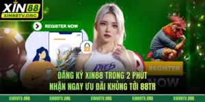 Đăng Ký Xin88 Trong 2 Phút, Nhận Ngay Ưu Đãi Khủng Tới 88TR