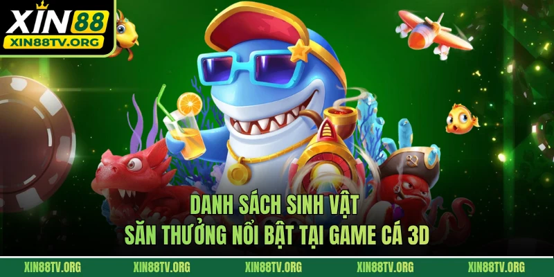 Danh sách sinh vật săn thưởng nổi bật tại game cá 3D