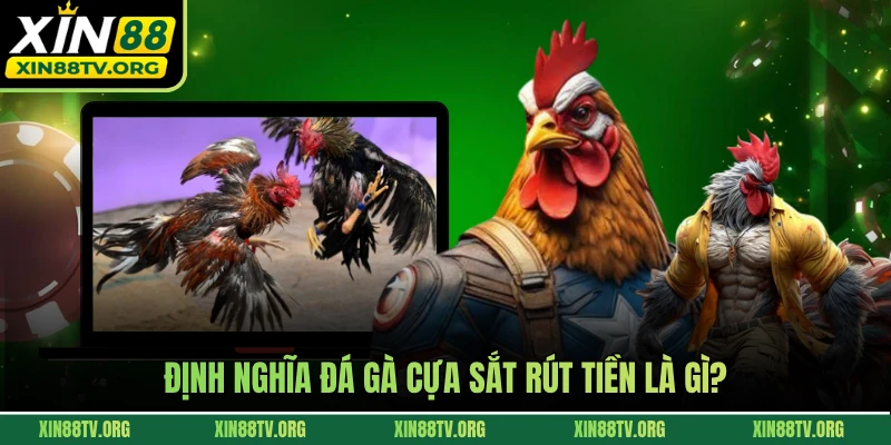 Định nghĩa đá gà cựa sắt rút tiền là gì?