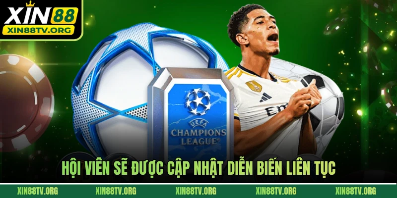 Hội viên sẽ được cập nhật diễn biến liên tục