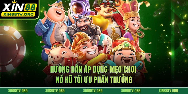 Hướng dẫn áp dụng mẹo chơi nổ hũ tối ưu phần thưởng