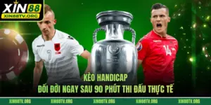 Kèo Handicap - Đổi Đời Ngay Sau 90 Phút Thi Đấu Thực Tế