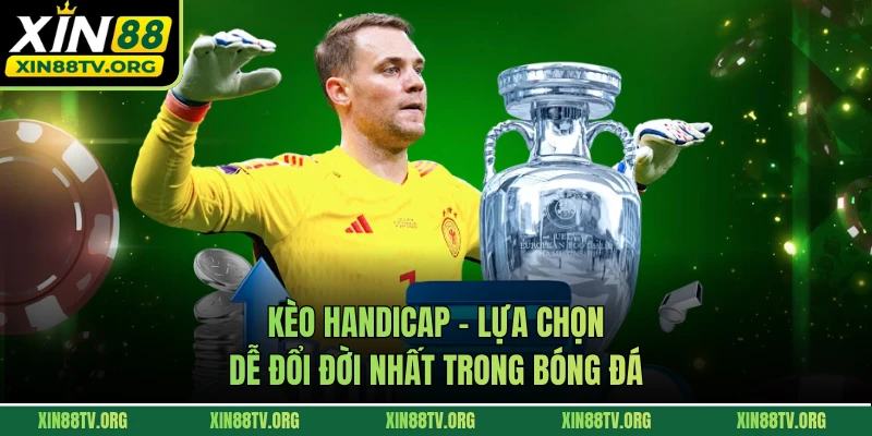 Kèo Handicap - Lựa chọn dễ đổi đời nhất trong bóng đá 
