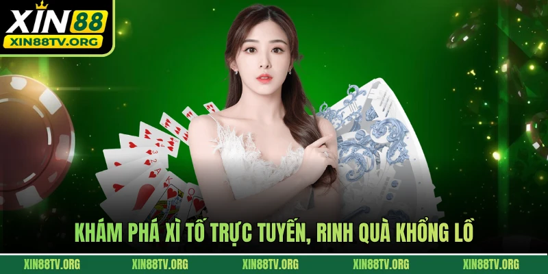 Khám phá Xì Tố trực tuyến, rinh quà khổng lồ