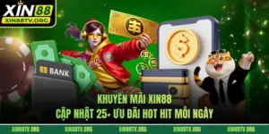 Khuyến Mãi Xin88 - Cập Nhật 25+ Ưu Đãi Hot Hit Mỗi Ngày