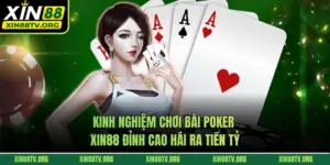 Kinh Nghiệm Chơi Bài Poker XIN88 Đỉnh Cao Hái Ra Tiền Tỷ