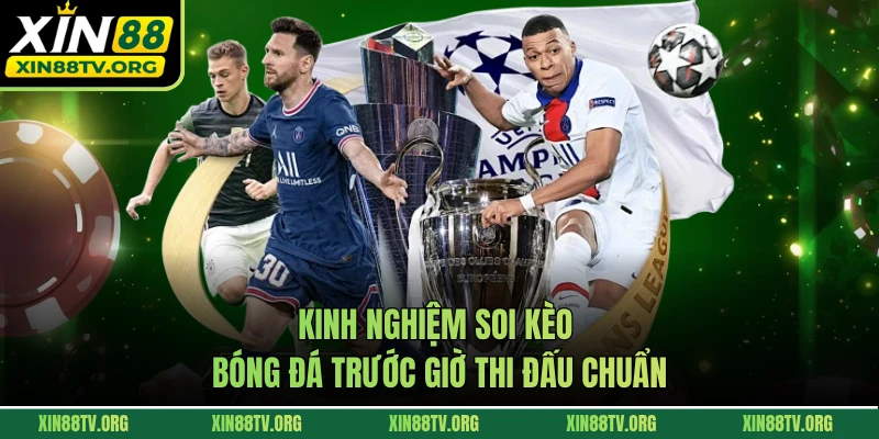 Kinh nghiệm soi kèo bóng đá trước giờ thi đấu chuẩn