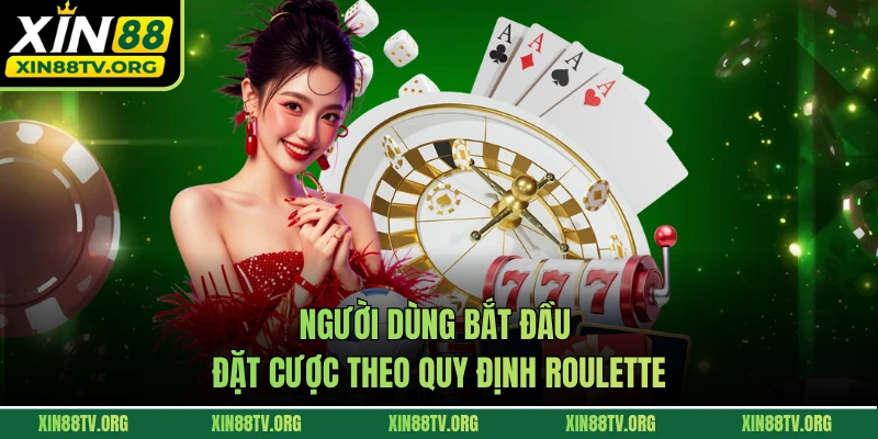 Người dùng bắt đầu đặt cược theo quy định Roulette