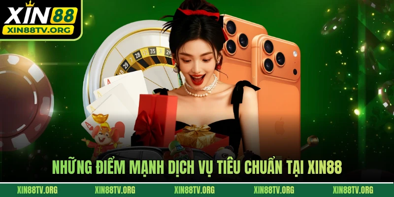 Những điểm mạnh dịch vụ tiêu chuẩn tại XIN88 