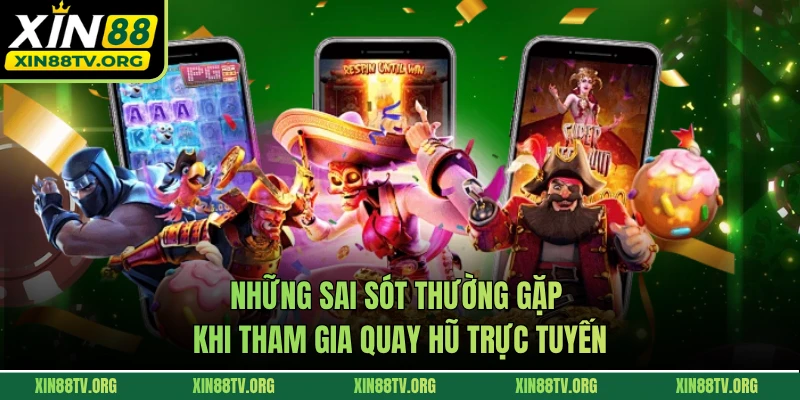 Những sai sót thường gặp khi tham gia quay hũ trực tuyến