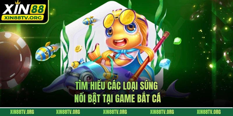 Tìm hiểu các loại súng nổi bật tại game bắt cá