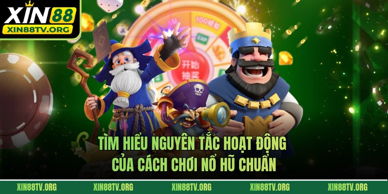 Tìm hiểu nguyên tắc hoạt động của cách chơi nổ hũ chuẩn