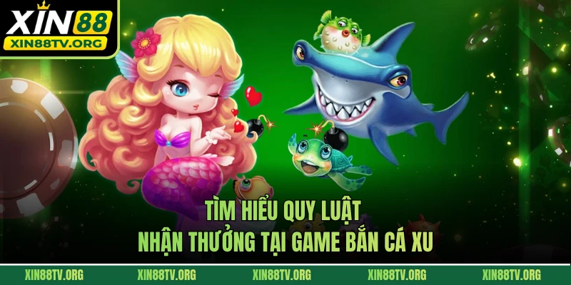 Tìm hiểu quy luật nhận thưởng tại game bắn cá xu