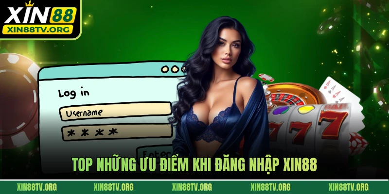 Top những ưu điểm khi đăng nhập Xin88