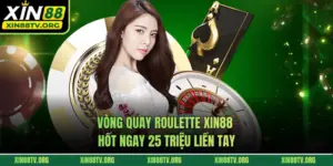 Vòng Quay Roulette Xin88 Hốt Ngay 25 Triệu Liền Tay